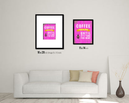 Coffee keeps me going until it's time for wine Quotes Framed Print Home Decor Wall Art Gifts
