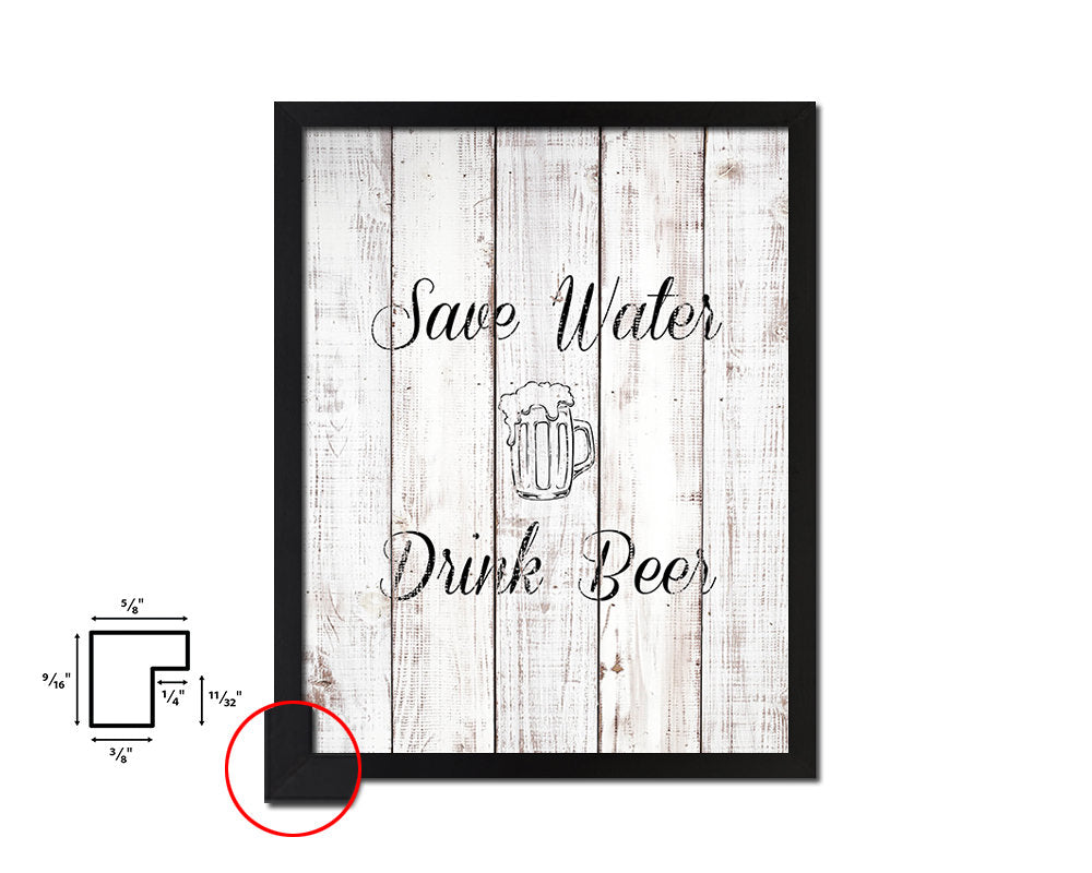 Save water drink White Wash Quote Framed Print Wall Decor Art