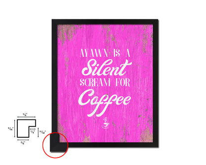 A yawn is a silent scream for coffee Quotes Framed Print Home Decor Wall Art Gifts