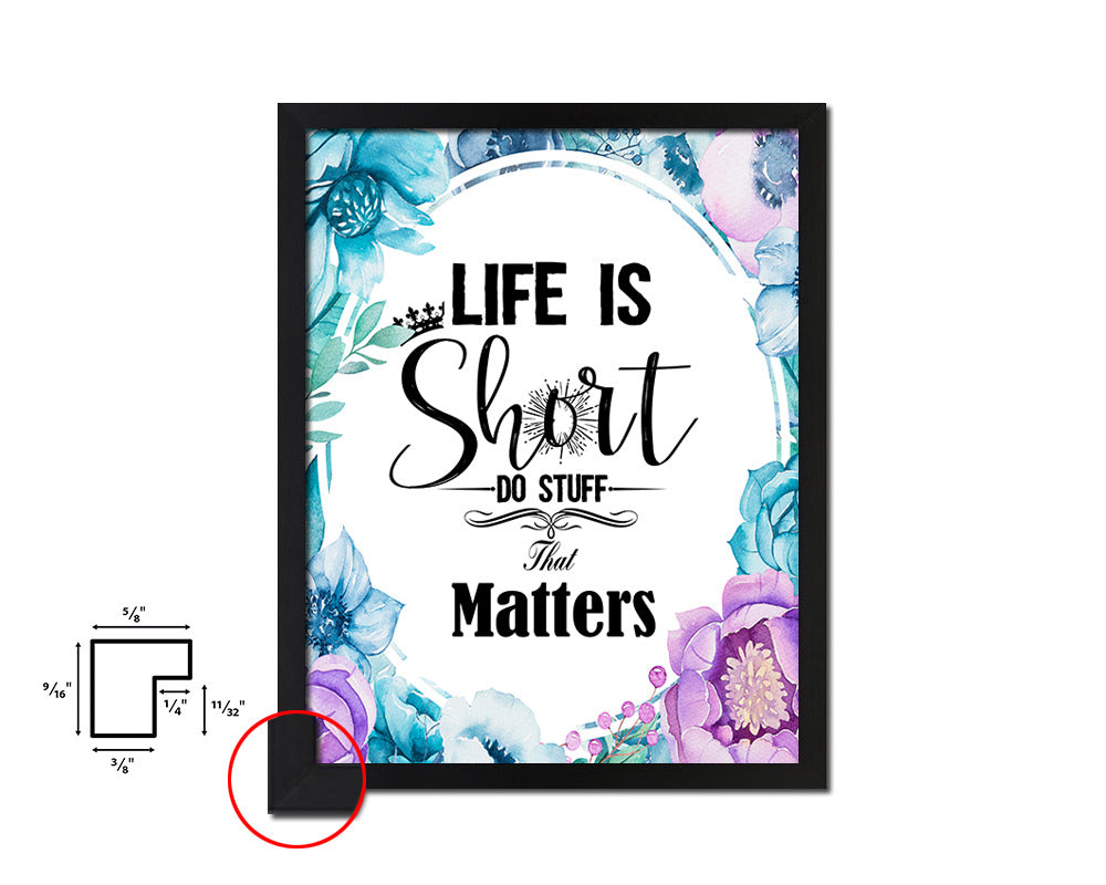 Life is short do stuff that matters Quote Boho Flower Framed Print Wall Decor Art