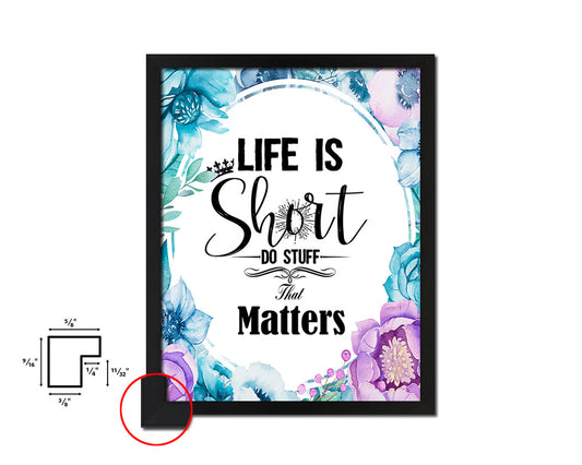 Life is short do stuff that matters Quote Boho Flower Framed Print Wall Decor Art