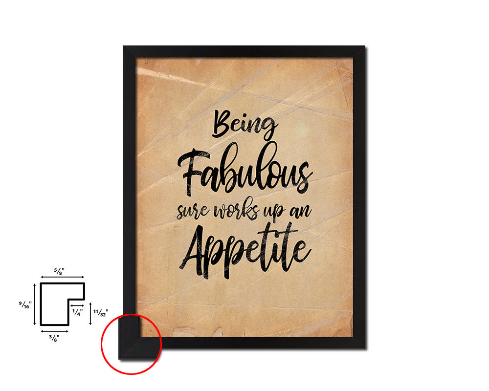 Being fabulous sure works up an appetite Quote Paper Artwork Framed Print Wall Decor Art