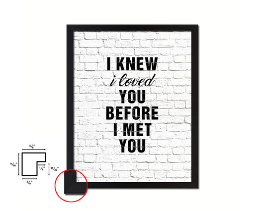 I knew I loved you before I met you Quote Framed Print Home Decor Wall Art Gifts