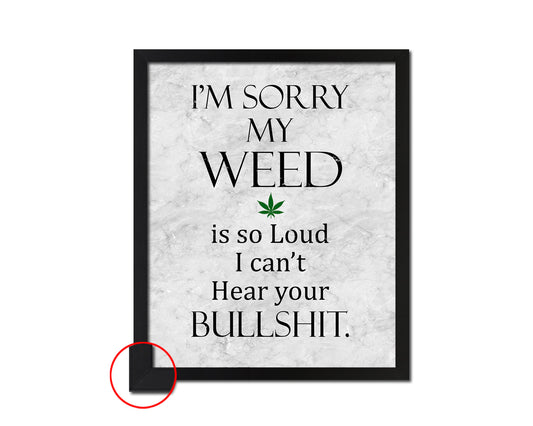 I'm sorry my weed is so loud Quote Framed Print Wall Art Decor Gifts
