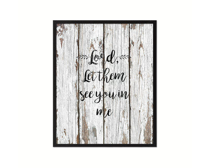 Lord, let them see you in me Quote Framed Print Home Decor Wall Art Gifts