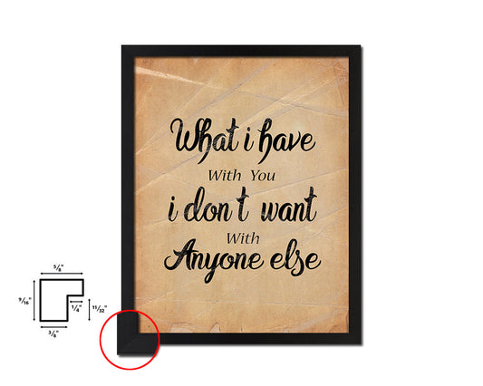 What I have with you I don't want Quote Paper Artwork Framed Print Wall Decor Art