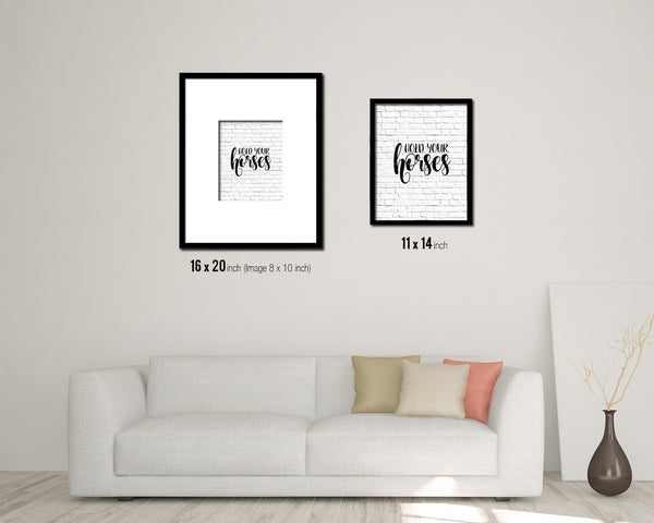 Hold your horses Quote Framed Artwork Print Home Decor Wall Art Gifts