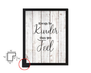 Always be kinder than you feel White Wash Quote Framed Print Wall Decor Art