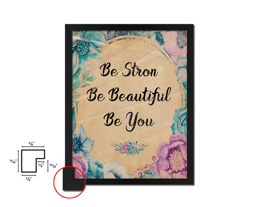 Be strong be beautiful be you Quote Paper Artwork Framed Print Wall Decor Art