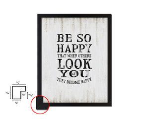 Be so happy that when others look at you Quote Wood Framed Print Wall Decor Art