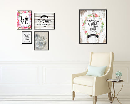 When I am afraid I will trust in you, Psalm 56:3 Quote Framed Print Home Decor Wall Art Gifts