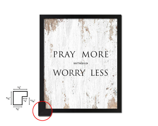 Pray more Worry less, Matthew 6:34 Quote Framed Print Home Decor Wall Art Gifts