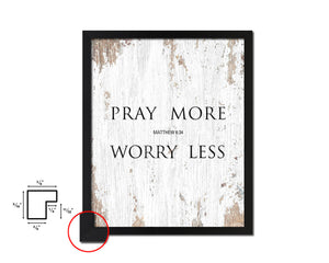 Pray more Worry less, Matthew 6:34 Quote Framed Print Home Decor Wall Art Gifts