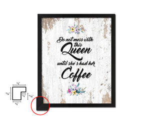 Do not mess with this queen until she's had her coffee Quote Framed Artwork Print Wall Decor Art Gifts