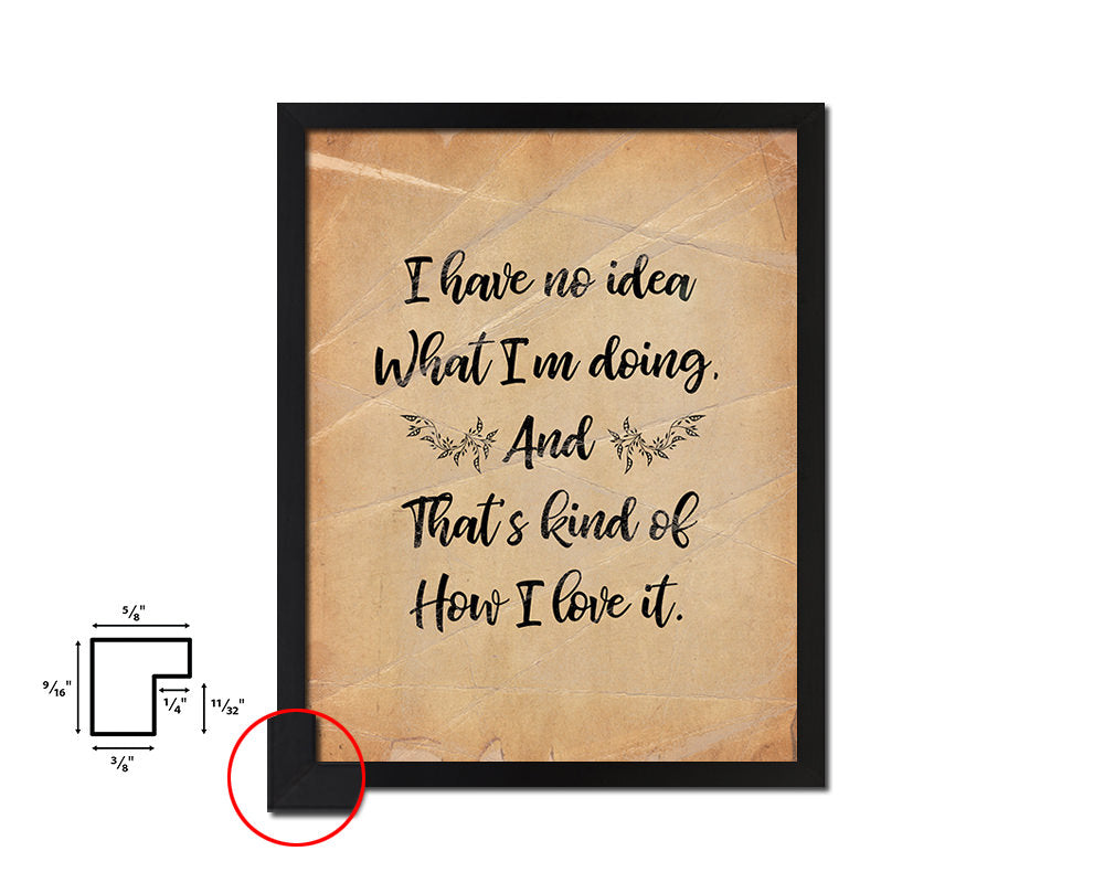 I have no Idea what I'm doing Quote Paper Artwork Framed Print Wall Decor Art