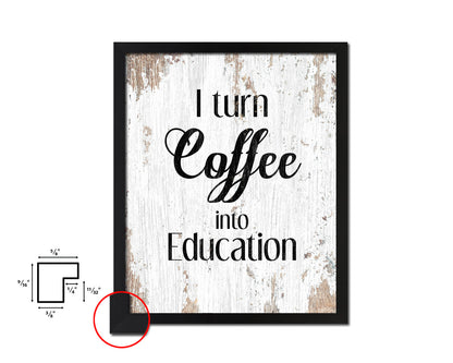 I turn coffee into education Quote Framed Artwork Print Wall Decor Art Gifts