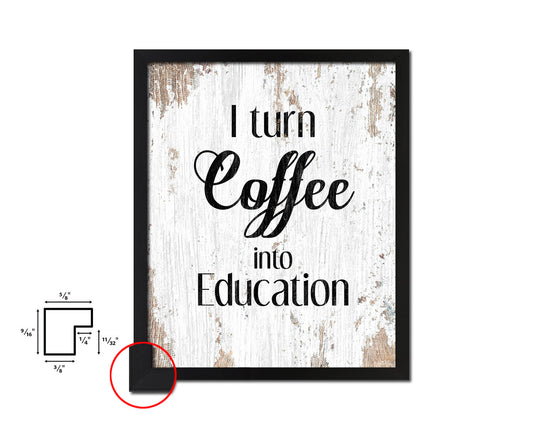 I turn coffee into education Quote Framed Artwork Print Wall Decor Art Gifts