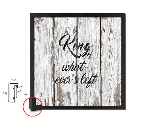 King of whatever's left Quote Framed Print Home Decor Wall Art Gifts