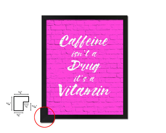 Caffeine isn't a drug it's a vitamin Quotes Framed Print Home Decor Wall Art Gifts