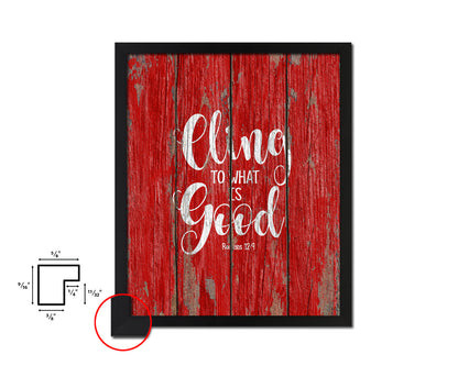 Cling to what is good, Romans 12:9 Quote Framed Print Home Decor Wall Art Gifts