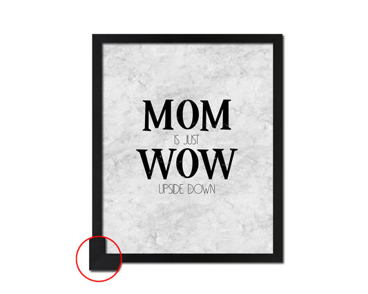 Mom is just wow upside down Quote Framed Print Wall Art Decor Gifts