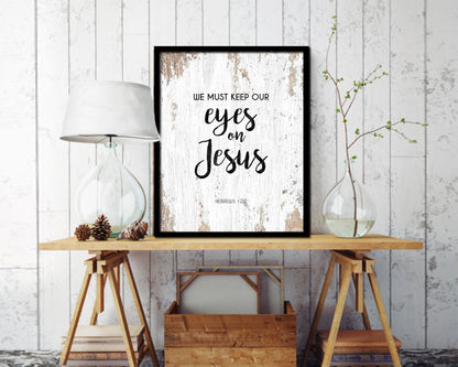We must keep our eyes on Jesus, Hebrews 12:2 Quote Framed Print Home Decor Wall Art Gifts
