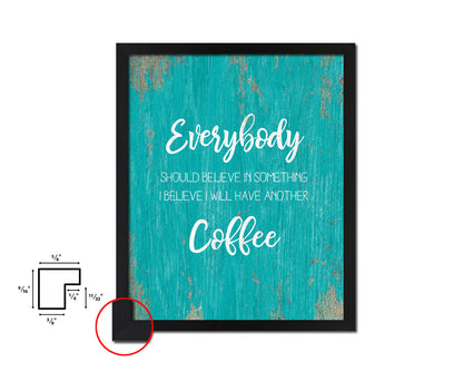 Everybody should believe in something Quotes Framed Print Home Decor Wall Art Gifts