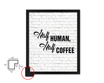 Half human, half coffee Quote Framed Artwork Print Wall Decor Art Gifts