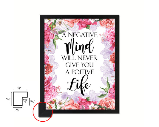 A negative mind will never give you positive Quote Framed Print Home Decor Wall Art Gifts