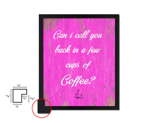 Can I call you back in a few cups of coffee Quotes Framed Print Home Decor Wall Art Gifts