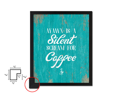 A yawn is a silent scream for coffee Quotes Framed Print Home Decor Wall Art Gifts