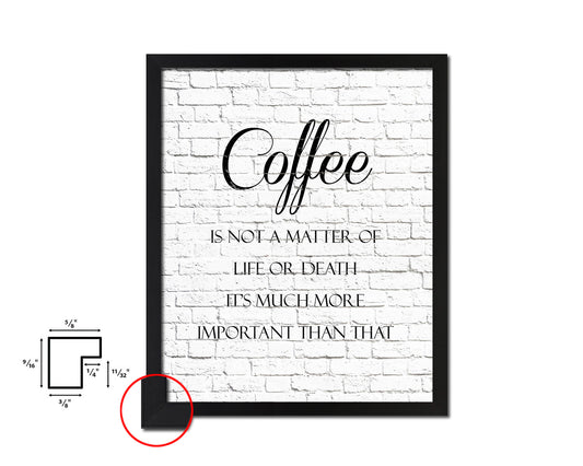 Coffee is not a matter of life or death it's much more important than that Quote Framed Artwork Print Wall Decor Art Gifts