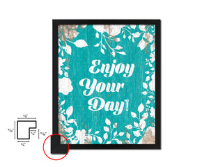 Enjoy your day Quote Framed Print Home Decor Wall Art Gifts