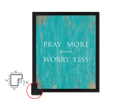 Pray more Worry less, Matthew 6:34 Quote Framed Print Home Decor Wall Art Gifts