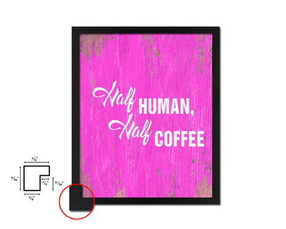 Half human, half  coffee Quotes Framed Print Home Decor Wall Art Gifts