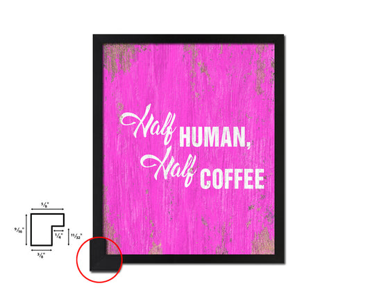 Half human, half  coffee Quotes Framed Print Home Decor Wall Art Gifts