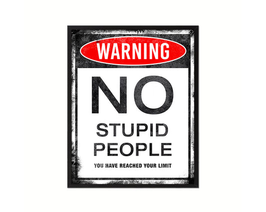 Warning NO stupid people you have reached your limit Notice Danger Sign Framed Print Art
