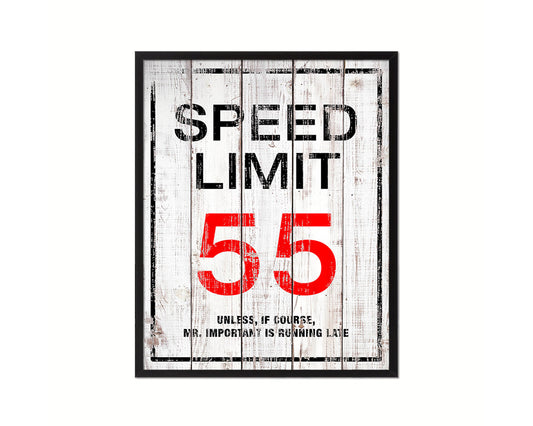 Speed limit 55 unless of course Mr important is running late Notice Danger Sign Framed Print Art
