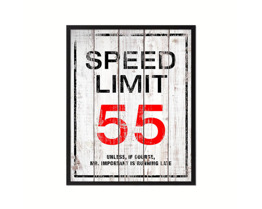 Speed limit 55 unless of course Mr important is running late Notice Danger Sign Framed Print Art