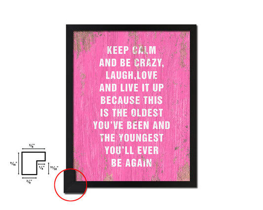 Keep calm and be crazy laugh love and live it up Quote Framed Print Home Decor Wall Art Gifts
