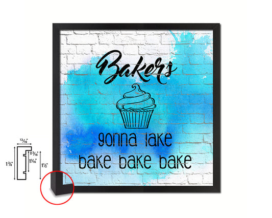 Bakers gonna lake bake bake bake Quote Framed Print Home Decor Wall Art Gifts