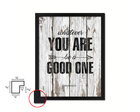 Whatever you are be a good one Quote Framed Print Home Decor Wall Art Gifts