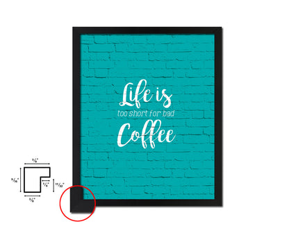 Life is too short for bad coffee Quotes Framed Print Home Decor Wall Art Gifts