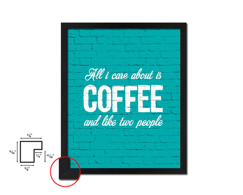 All I care about is coffee and like two people Quotes Framed Print Home Decor Wall Art Gifts