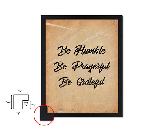 Be humble be prayerful be grateful Quote Paper Artwork Framed Print Wall Decor Art