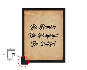 Be humble be prayerful be grateful Quote Paper Artwork Framed Print Wall Decor Art