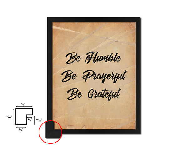 Be humble be prayerful be grateful Quote Paper Artwork Framed Print Wall Decor Art
