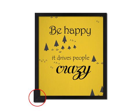 Be happy it drives people crazy Quote Framed Print Wall Decor Art Gifts