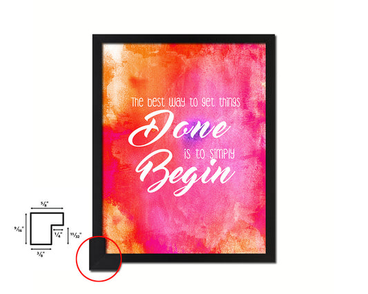 The best way to get things done is to simply begin Quote Framed Print Home Decor Wall Art Gifts