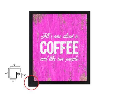 All I care about is coffee and like two people Quotes Framed Print Home Decor Wall Art Gifts